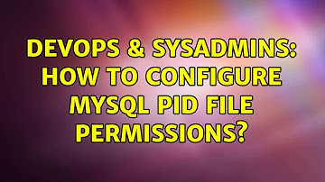 DevOps & SysAdmins: How to configure MySQL pid file permissions?