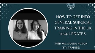 How to get into General Surgical Training in the UK: 2024 updates with Ms. Sakina Husain