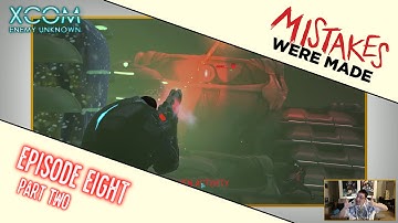 Mistakes Were Made: XCOM: Enemy Unknown – Monday, September 29, 2014 – Episode Eight - Part Two