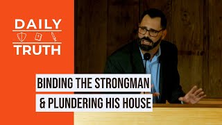 Binding The Strongman Plundering His House