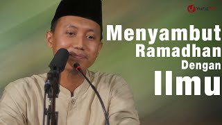 Ceramah Agama: Menyambut Ramadhan Dengan Ilmu - Ustadz Ammi Nur Baits