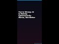 You're Wrong: AI is Making Cybersecurity Worse, Not Better