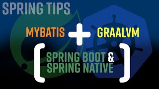 Spring Tips: Spring Native and MyBatis