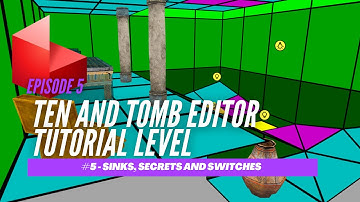 TEN and Tomb Editor Tutorial - Episode 5: Sinks, Secrets, and Switches