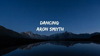 Dancing-Aron smiyth song (lyrics)