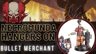 Necromunda Hangers On - Episode 9 - Bullet Merchant