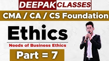Ethics || (Part=7) || CMA Foundations : Inter || DEEPAK CLASSES.
