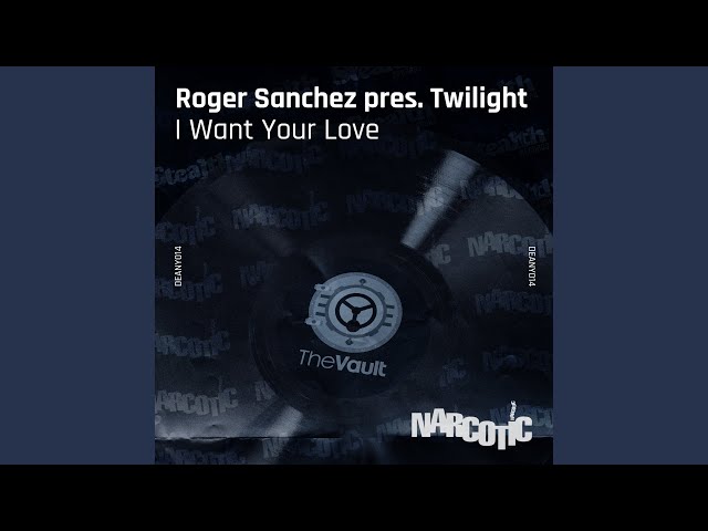 Roger Sanchez - I Want Your Love