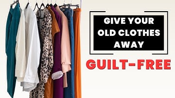 Declutter Your Clothes WITHOUT Feeling Guilty