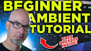 Beginner Ambient Tutorial (With Free Presets!)