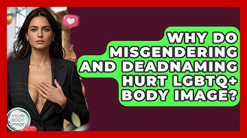 Why Do Misgendering And Deadnaming Hurt LGBTQ+ Body Image? - Inside Body Image
