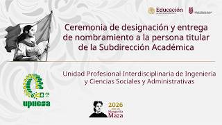 Ceremonia de designación y entrega de nombramiento. Subdirección Académica de la UPIICSA