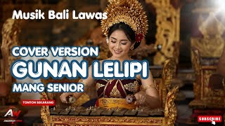 Mang Senior - Gunan Lelipi(Cover Terbaru 2026) Aransemen Pop Bali Modern