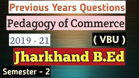 Pedagogy of Commerce #vbu b.ed Semester 2 previous years question papers 2019 - 21