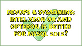 Celebrity DevOps & SysAdmins: Intel Xeon or AMD Opteron is better for MSSQL 2012? Net Worth