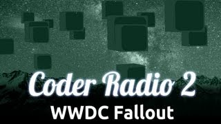 WWDC Fallout | Coder Radio 02