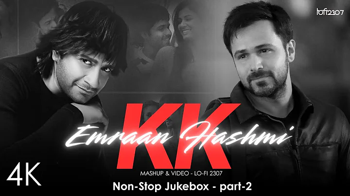 K.K X Emraan Hashmi Mashup (Non-Stop Jukebox) Part - 2 | Lo-fi 2307 | Best of KK Mashup  #kkforever