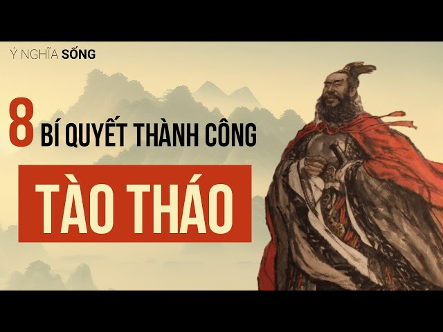 8 bí quyết thành công của Tào Tháo giúp bạn làm nên nghiệp lớn class=