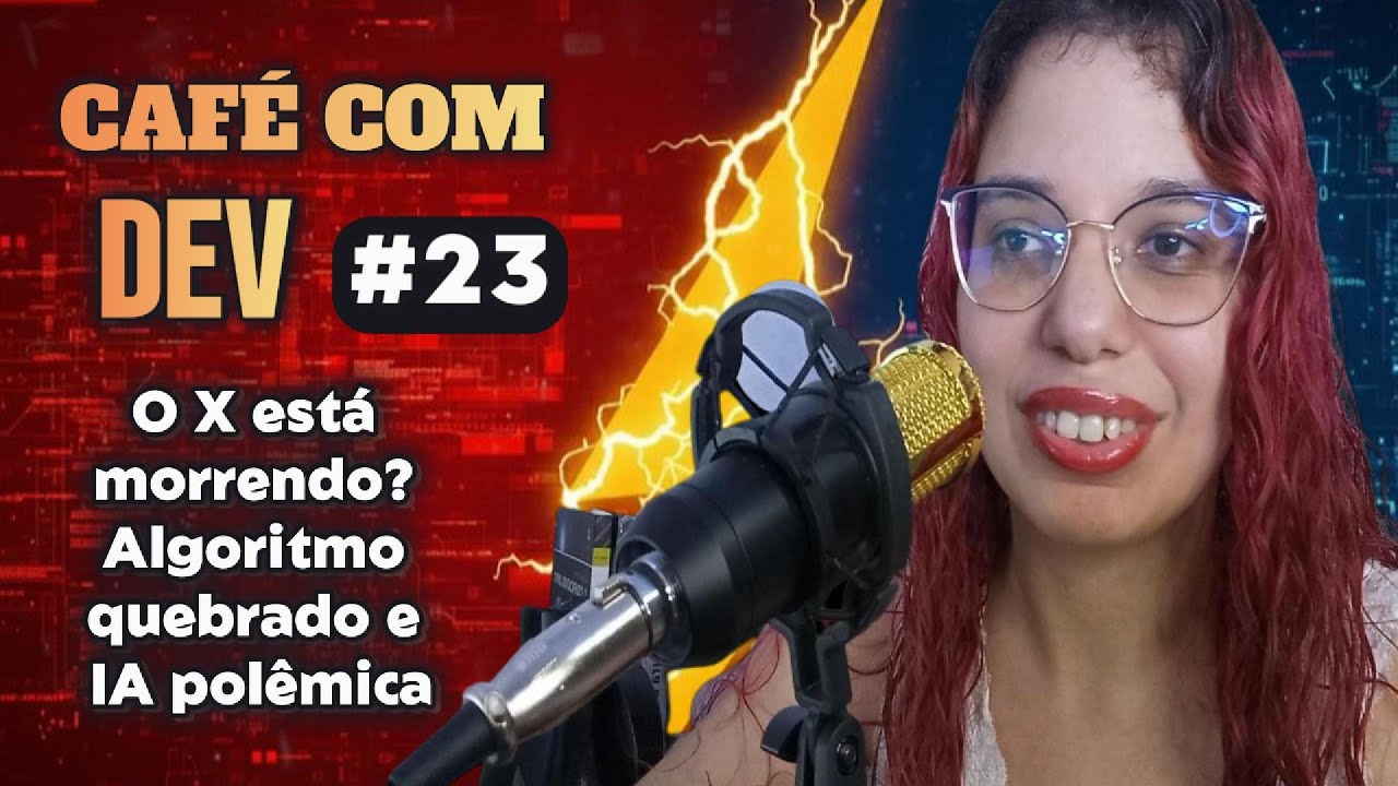 CAFÉ COM DEV 23 —  O X ESTÁ MORRENDO? ALGORITMO QUEBRADO E A IA POLÊMICA