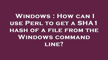 Windows : How can I use Perl to get a SHA1 hash of a file from the Windows command line?