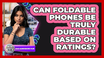 Can Foldable Phones Be Truly Durable Based On Ratings? - The Hardware Hub
