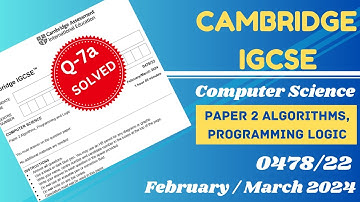 IGCSE Computer Science 0478 Paper 22 Feb/Mar 2024 Q7a Solved