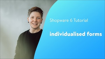 Individualised forms (Shopware 6 Tutorial EN)