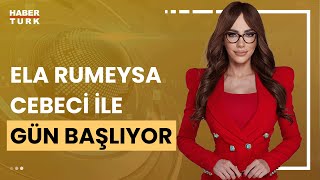 Ela Rumeysa Cebeci ile Gün Başlıyor - 22 Nisan 2024