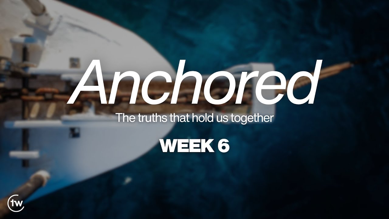 Anchored: the truths that hold us together | Dr. Todd Fisher