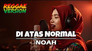 Noah  Di Atas Normal reggae Version  Cover By Reggaenara