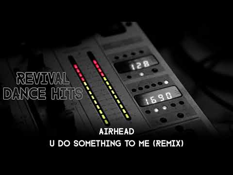 Airhead — Airhead - U Do Something To Me (Remix) [HQ]