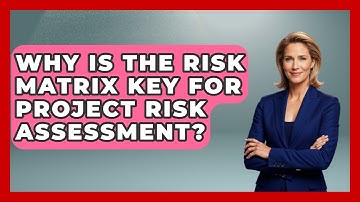 Why Is The Risk Matrix Key For Project Risk Assessment? - The Project Manager Toolkit