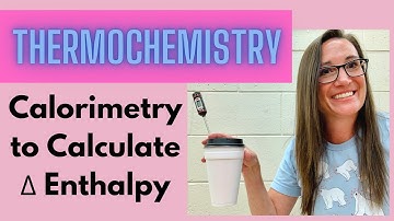 Calorimetry: Calculate Enthalpy