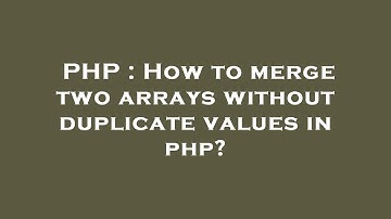 PHP : How to merge two arrays without duplicate values in php?