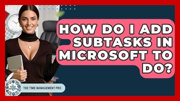 How Do I Add Subtasks In Microsoft To Do? - The Time Management Pro