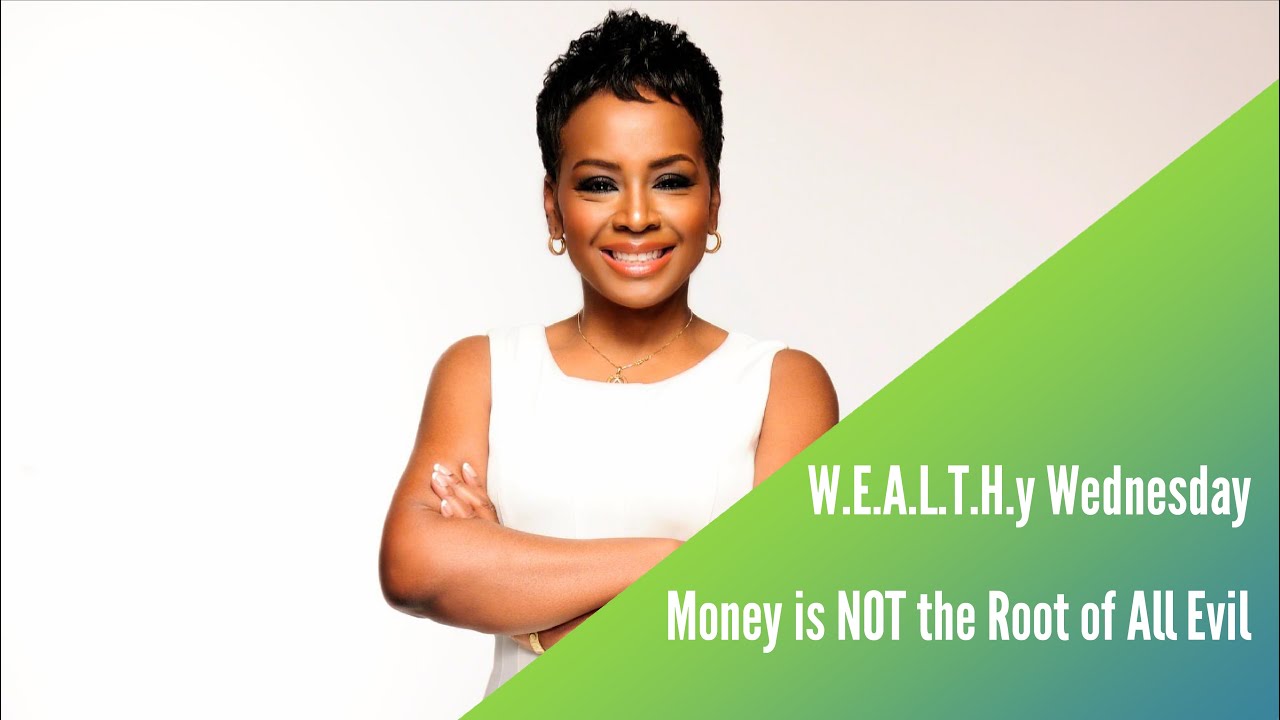 Money is NOT the Root of All Evil | W.E.A.L.T.H.y Wednesday