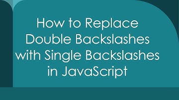 How to Replace Double Backslashes with Single Backslashes in JavaScript