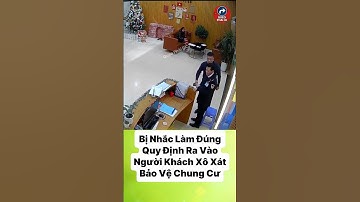 Bị Nhắc Làm Đúng Quy Định, Người Khách Hành Hung Bảo Vệ Chung Cư #tintuc #cuocsong