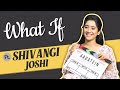 Shivangi Joshi Plays What If with India Forums