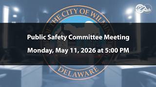 Public Safety Committee Meeting  | 5/11/2026