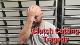 Clutch Cutting Tragedy. I Need A Miracle!