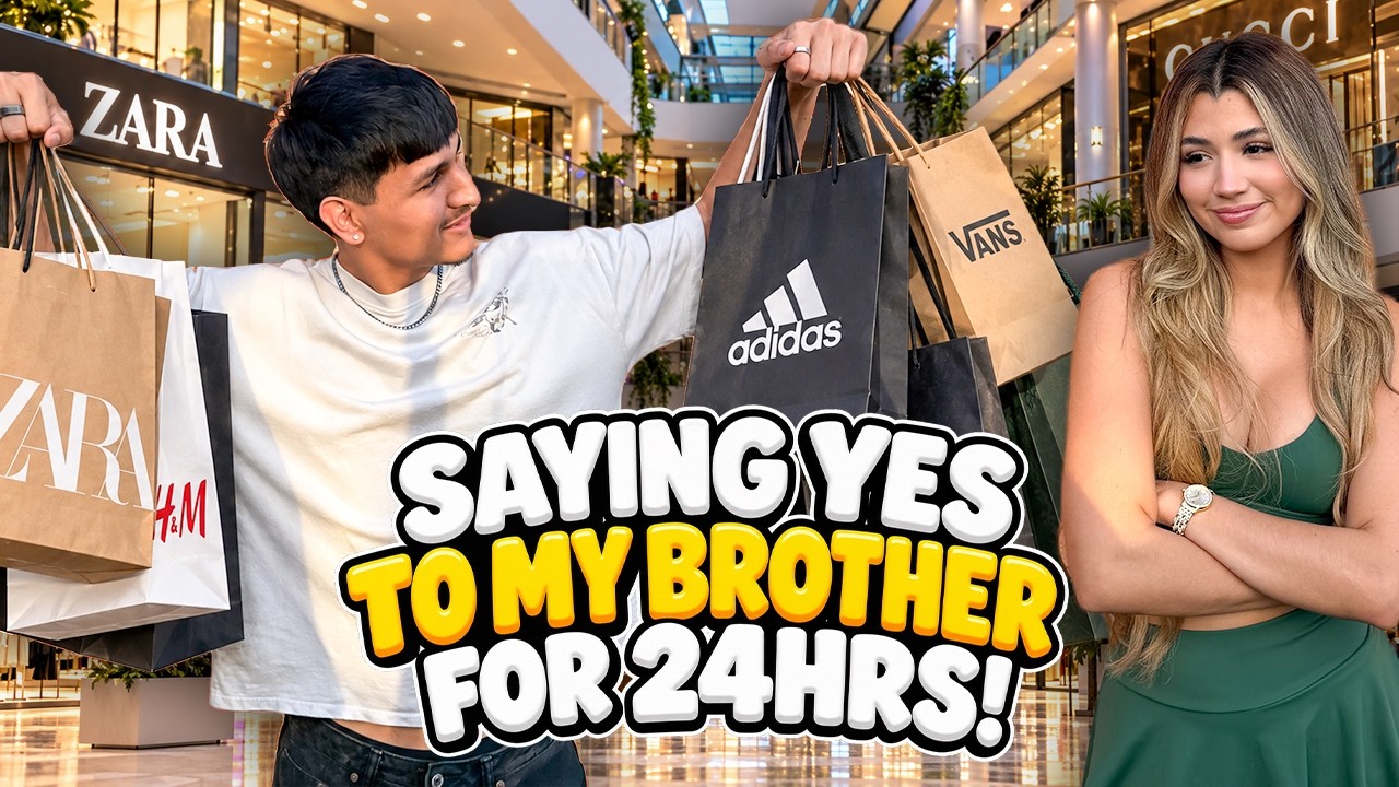 SAYING YES TO MY BROTHER FOR 24HRS!!!