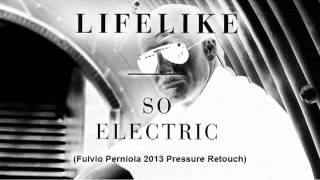 Lifelike - So Electric [Fulvio Perniola 2013 Pressure Retouch]