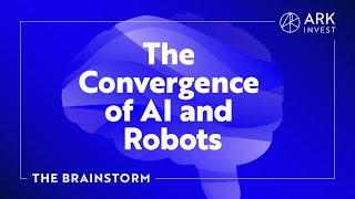 The Convergence of AI and Robotics | The Brainstorm EP 30