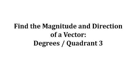 Find the Magnitude and Direction of a Vector: Degrees and Quadrant 3
