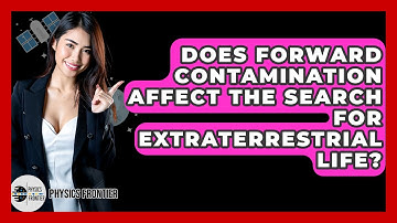 Does Forward Contamination Affect The Search For Extraterrestrial Life? - Physics Frontier