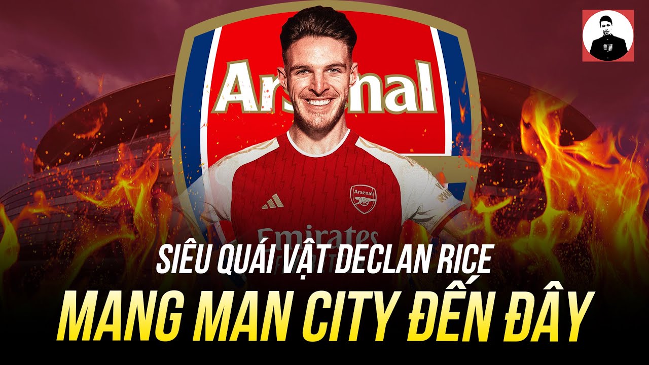 VỚI SIÊU QUÁI VẬT DECLAN RICE, ARSENAL TỰ TIN TUYÊN BỐ: “MANG MAN CITY ...