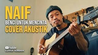 NAIF - Benci Untuk Mencinta (Acoustic Cover) | stripped back & raw