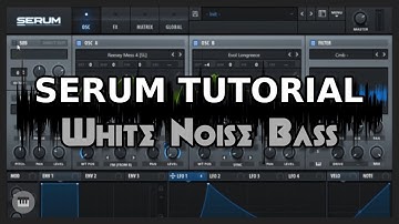 Serum Tutorial: White Noise Bass (Copycatt/Chee)