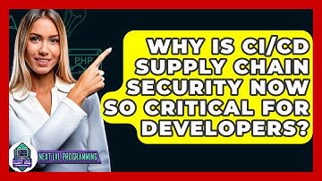 Why Is CI/CD Supply Chain Security Now So Critical For Developers? - Next LVL Programming